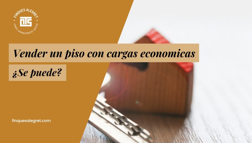 ¿Se puede vender un piso con cargas económicas? Cómo hacerlo en 2026